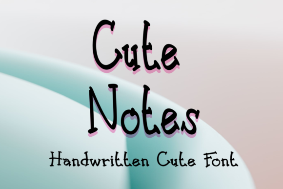 Cute Notes: A Handwritten Font That Feels Like a Hug